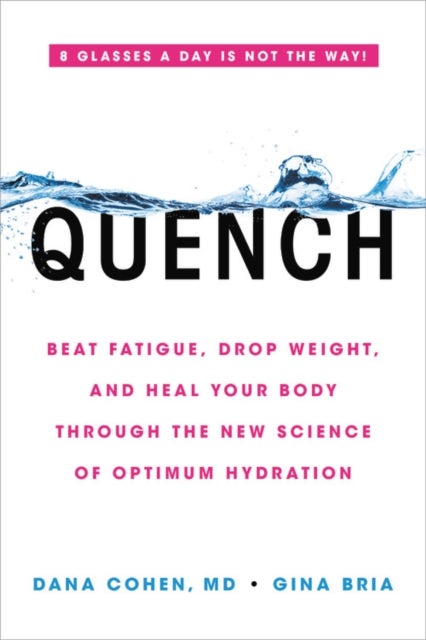 Quench - Beat Fatigue, Drop Weight, and Heal Your Body Through the New Science of Optimum Hydration