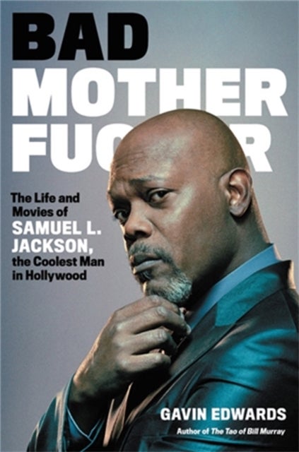 Bad Motherfucker - The Life and Movies of Samuel L. Jackson, the Coolest Man in Hollywood