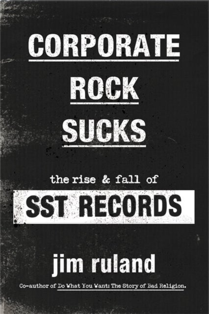 Corporate Rock Sucks - The Rise and Fall of SST Records
