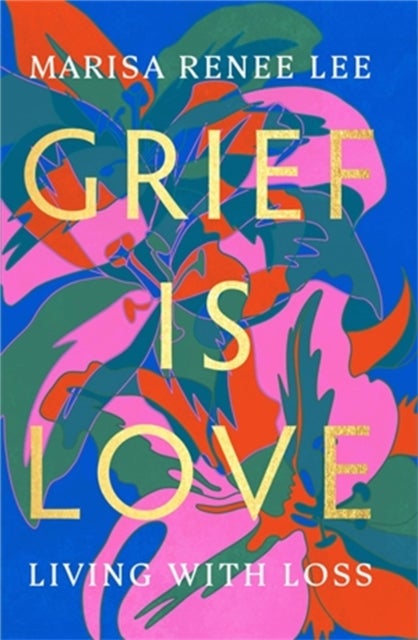 Bilde av Grief Is Love Av Marisa R Lee