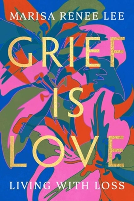 Grief Is Love - Living with Loss