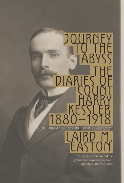 Journey to the Abyss - The Diaries of Count Harry Kessler 1880-1918