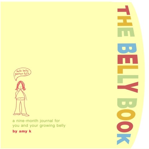 The Belly Book - A Nine-Month Journal for You and Your Growing Belly
