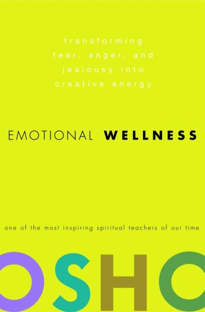 Emotional Wellness - Transforming Fear, Anger, and Jealousy into Creative Energy