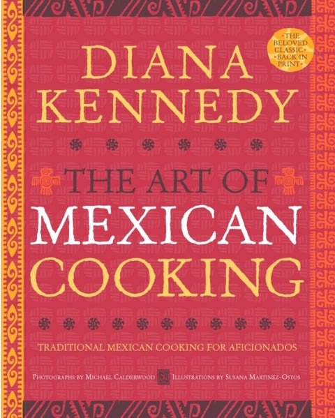 The Art of Mexican Cooking - Traditional Mexican Cooking for Aficionados: A Cookbook