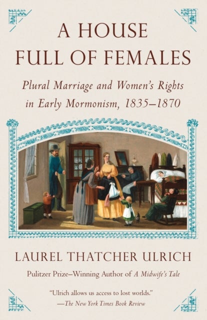 House Full of Females - Plural Marriage and Women's Rights in Early Mormonism, 1835-1870