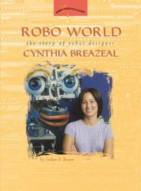 Robo World - The Story of Robot Designer Cynthia Breazeal