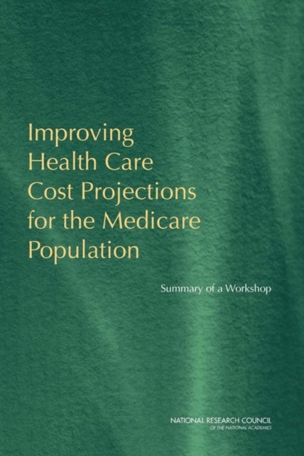 Bilde av Improving Health Care Cost Projections For The Medicare Population Av National Research Council, Division Of Behavioral And Social Sciences And Educat