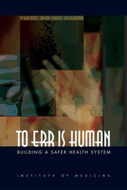 To Err Is Human - Building a Safer Health System