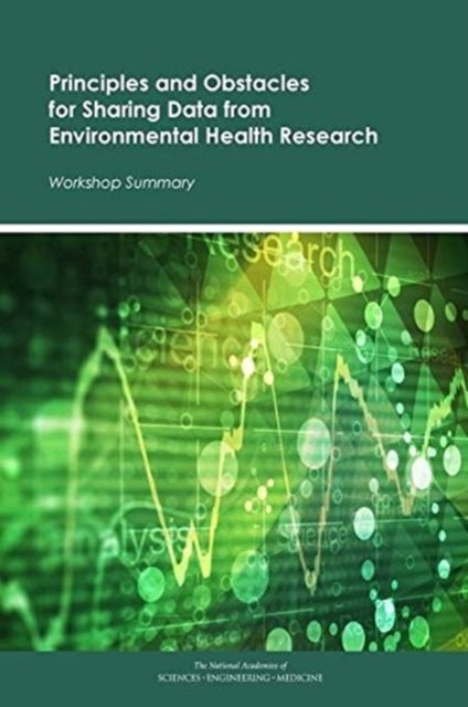 Bilde av Principles And Obstacles For Sharing Data From Environmental Health Research Av Engineering And Medicine National Academies Of Sciences, Health And Me