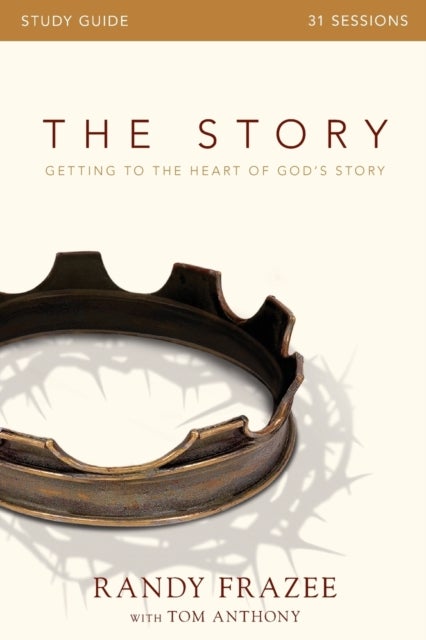 The Story Bible Study Guide - Getting to the Heart of God's Story