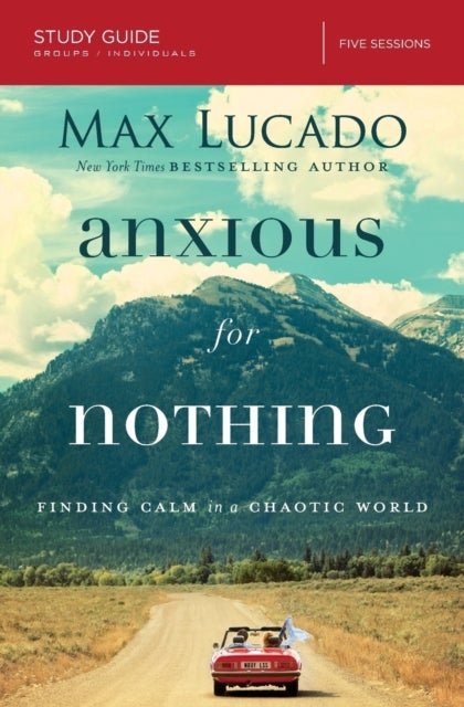 Bilde av Anxious For Nothing Bible Study Guide Av Max Lucado