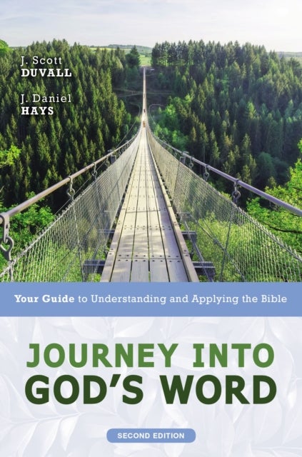 Journey into God's Word, Second Edition - Your Guide to Understanding and Applying the Bible