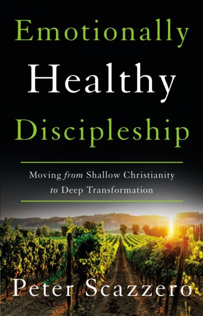 Emotionally Healthy Discipleship - Moving from Shallow Christianity to Deep Transformation