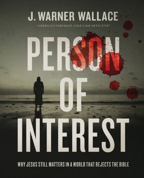 Person of Interest - Why Jesus Still Matters in a World that Rejects the Bible