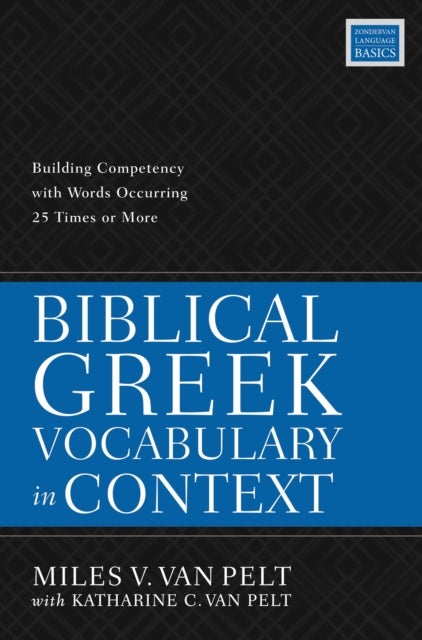 Biblical Greek Vocabulary in Context - Building Competency with Words Occurring 25 Times or More