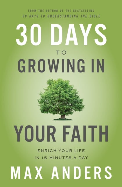 30 Days to Growing in Your Faith - Enrich Your Life in 15 Minutes a Day