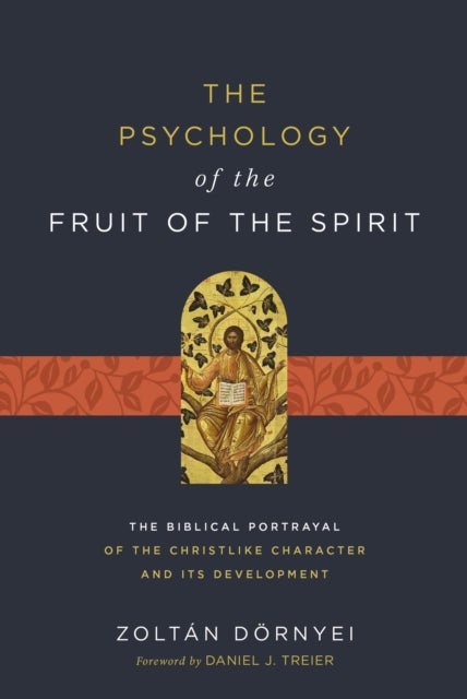 The Psychology of the Fruit of the Spirit - The Biblical Portrayal of the Christlike Character and Its Development