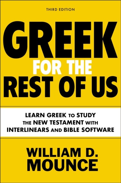 Greek for the Rest of Us, Third Edition - Learn Greek to Study the New Testament with Interlinears and Bible Software
