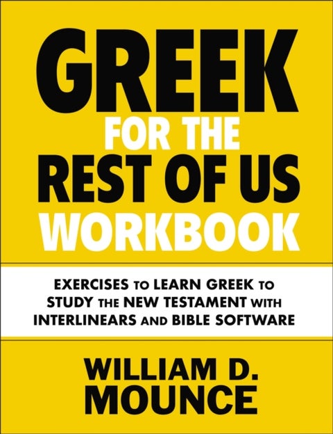 Greek for the Rest of Us Workbook - Exercises to Learn Greek to Study the New Testament with Interlinears and Bible Software
