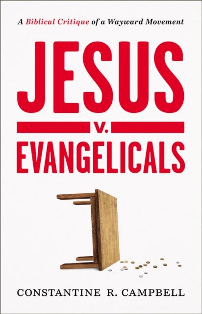 Jesus v. Evangelicals - A Biblical Critique of a Wayward Movement