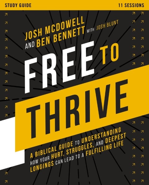 Free to Thrive Study Guide - A Biblical Guide to Understanding How Your Hurt, Struggles, and Deepest Longings Can Lead to a Fulfi