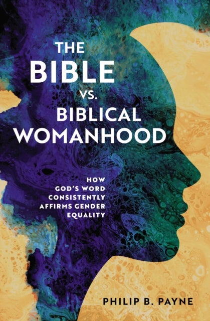 Bilde av The Bible Vs. Biblical Womanhood Av Philip Barton Payne