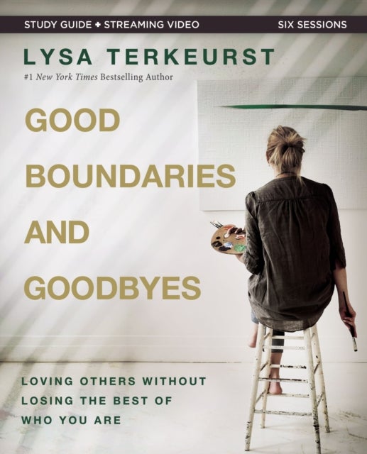 Good Boundaries and Goodbyes Bible Study Guide plus Streaming Video - Loving Others Without Losing the Best of Who You Are