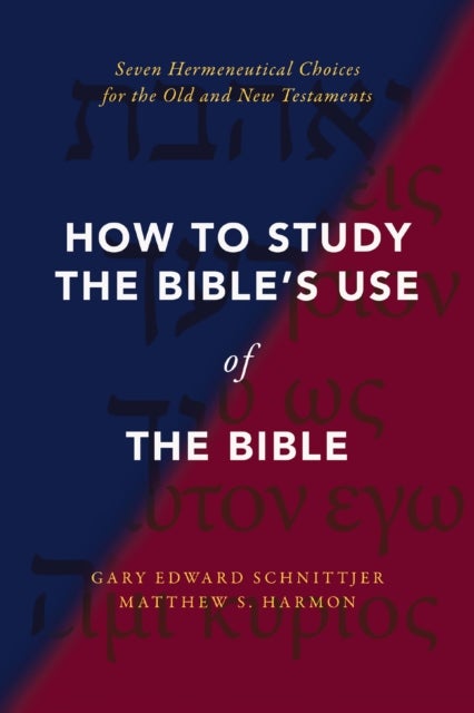 How to Study the Bible's Use of the Bible - Seven Hermeneutical Choices for the Old and New Testaments