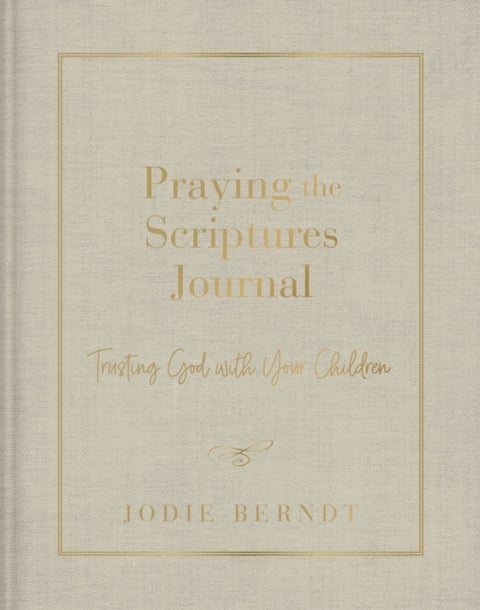 Praying the Scriptures Journal - Trusting God with Your Children