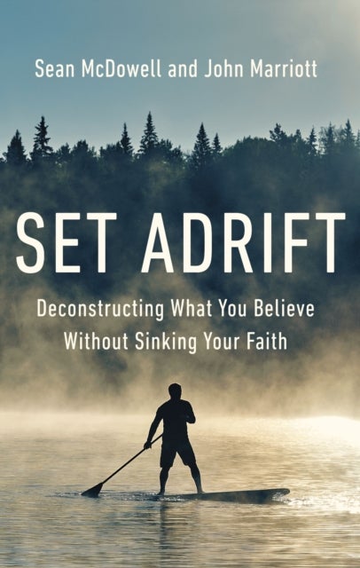 Set Adrift - Deconstructing What You Believe Without Sinking Your Faith