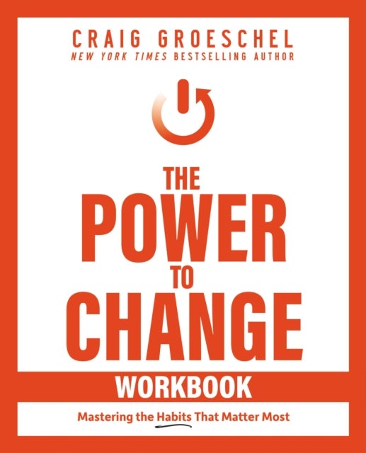The Power to Change Workbook - Mastering the Habits That Matter Most