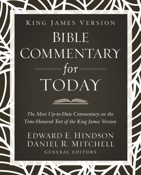 King James Version Bible Commentary for Today - The Most Up-to-Date Commentary on the Time-Honored Text of the King James Version