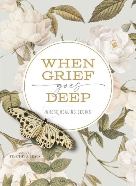 When Grief Goes Deep - Where Healing Begins