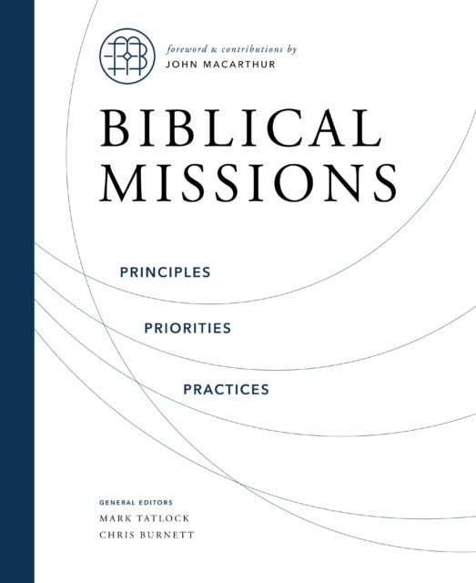 Biblical Missions - Principles, Priorities, and Practices