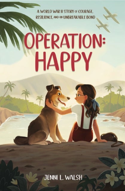Operation: Happy - A World War II Story of Courage, Resilience, and an Unbreakable Bond