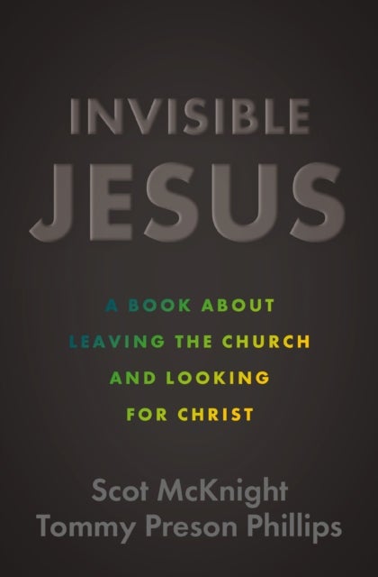 Invisible Jesus - A Book about Leaving the Church and Looking for Christ
