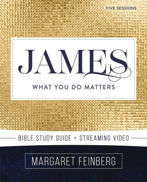 James Bible Study Guide plus Streaming Video - What You Do Matters