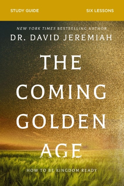 The Coming Golden Age Bible Study Guide - How to Be Kingdom Ready