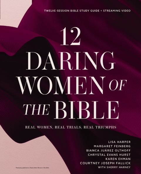 12 Daring Women of the Bible Study Guide plus Streaming Video - Real Women, Real Trials, Real Triumphs