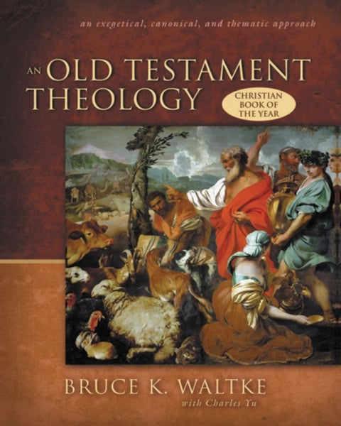 An Old Testament Theology - An Exegetical, Canonical, and Thematic Approach