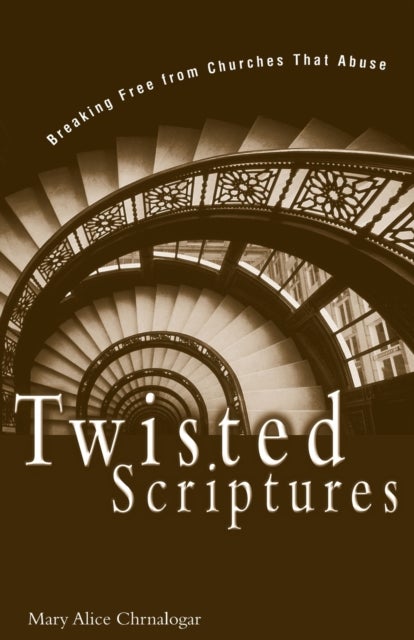 Twisted Scriptures - Breaking Free from Churches That Abuse