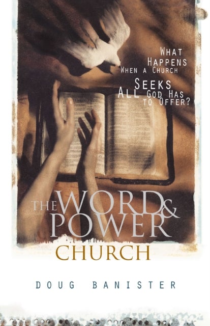 The Word and Power Church - What Happens When a Church Seeks All God Has to Offer?