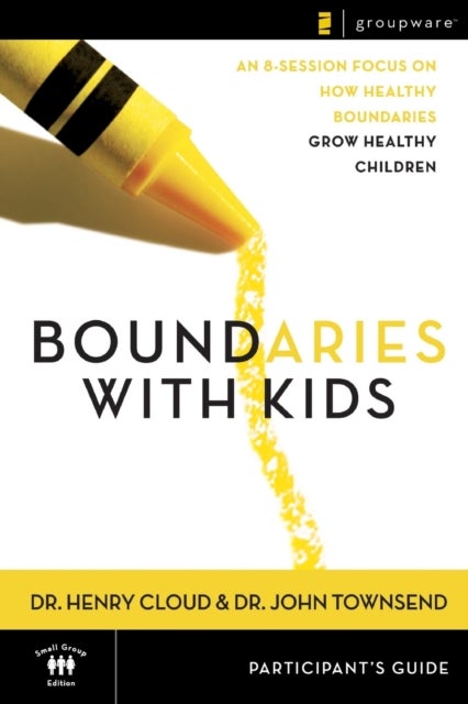 Boundaries with Kids Participant's Guide - When to Say Yes, How to Say No