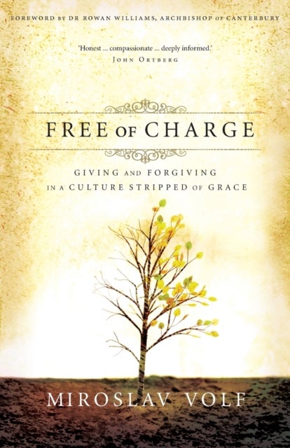 Free of Charge - Giving and Forgiving in a Culture Stripped of Grace