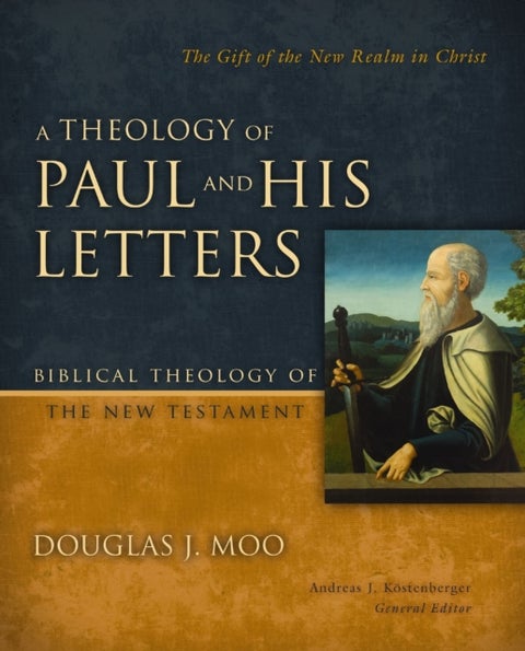 A Theology of Paul and His Letters - The Gift of the New Realm in Christ