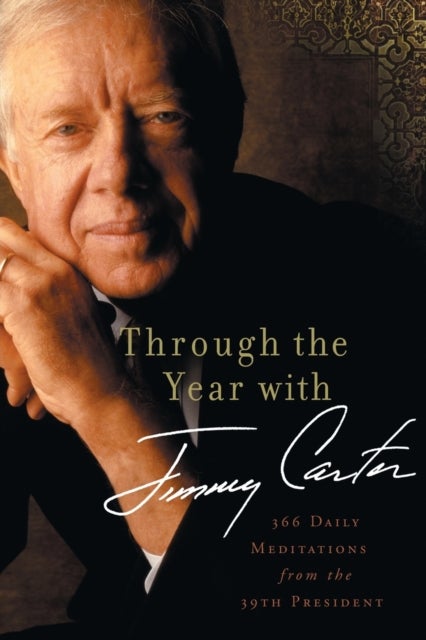 Through the Year with Jimmy Carter - 366 Daily Meditations from the 39th President