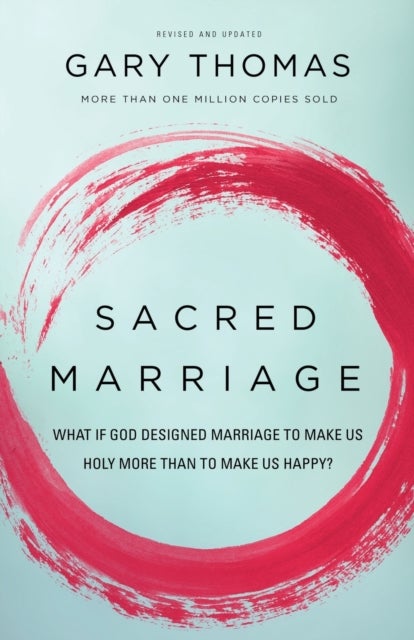 Sacred Marriage - What If God Designed Marriage to Make Us Holy More Than to Make Us Happy?