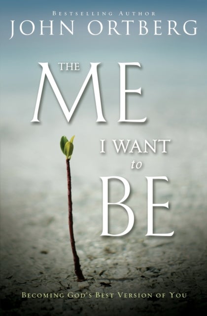 The Me I Want to Be - Becoming God's Best Version of You