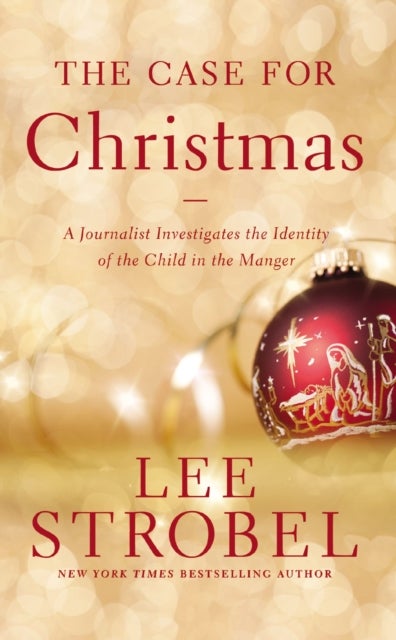 The Case for Christmas - A Journalist Investigates the Identity of the Child in the Manger